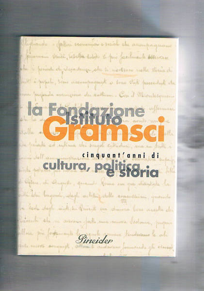 La fondazione Istituto Gramsci; cinquant'anni di cultura, politica e storia. …