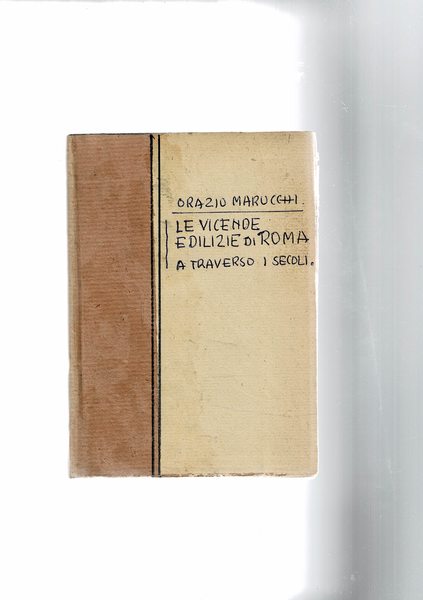 Le vicende edilizie di Roma attraverso i secoli; cenni storici …