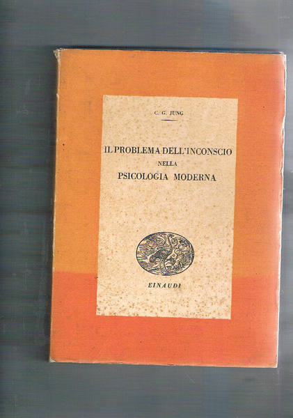 Il problema dell'inconscio nella psicologia moderna. Coll. I Saggi.