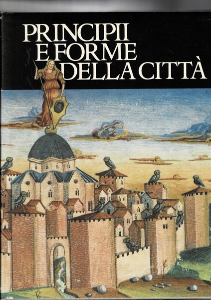 Principii e forme della città, vol. della coll. "Civitas europaea" …