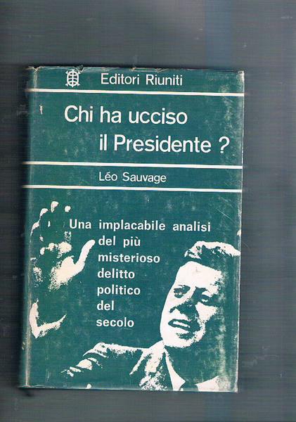 Chi ha ucciso il Presidente? Risposta al rapporto Warren.