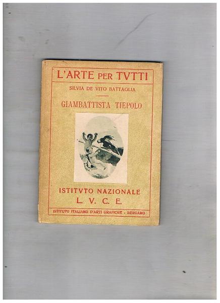 Giambttista Tiepolo. Coll. L'arte per tutti.