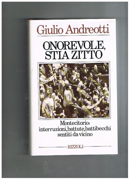 Onorevole, stia zitto. Montecitorio: interruzioni, battute, battibecchi sentiti da vicino.