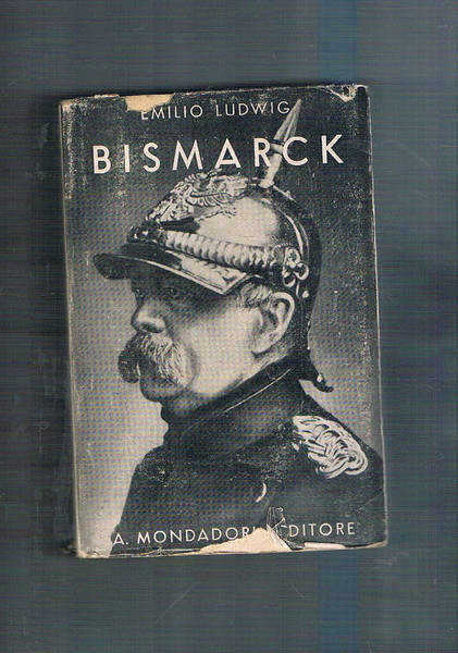 Bismarck. Storia di un lottatore. Traduz. di L. Mazzucchetti.