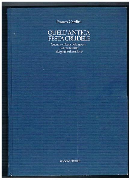 Quell'antica festa crudele guerra e cultura della guerra dall'età feudale …