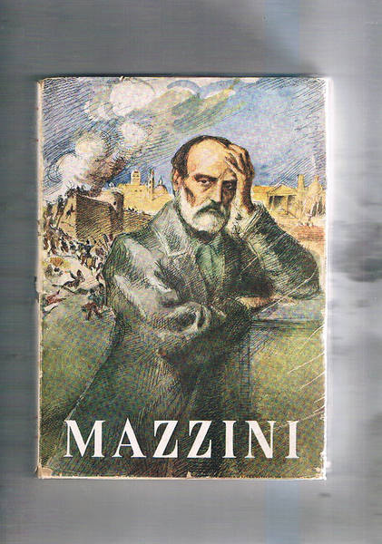 Mazzini. Con 6 tav. f.t. Coll. Grandi Italiani.