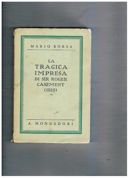 La tragica impresa di sir Roger Casement (1916).
