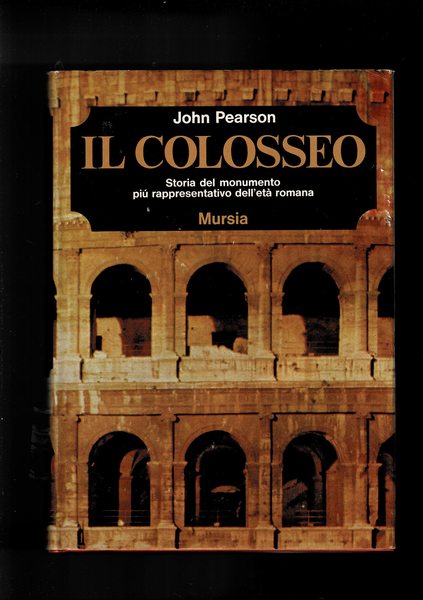 Il colosseo. Storia del monumento più rappresentativo dell'età romana.