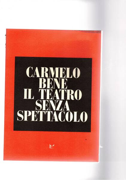 Carmelo Bene il teatro senza spettacolo; interventi di P. Klossowski, …