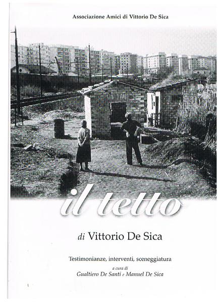Il Tetto di Vittorio De Sica, testimonianze, interventi, sceneggiatura.