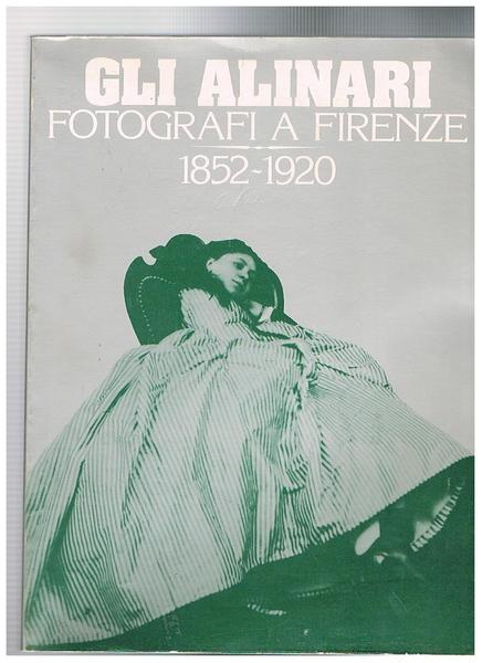 Gli Alinari fotografi a Firenze: 1852 - 1920. Catalogo mostra …