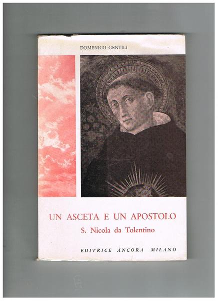 Un asceta e un apostolo, S. Nicola da Tolentino.