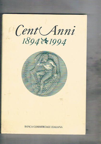 Cento anni 1894-1994 la banca commerciale e l'economia italiana.