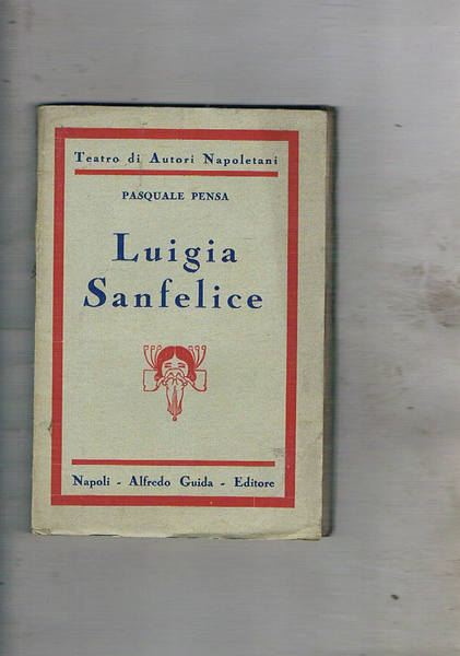 Luigia Sanfelice. Dramma storico in tre atti (L'azione si svolge …