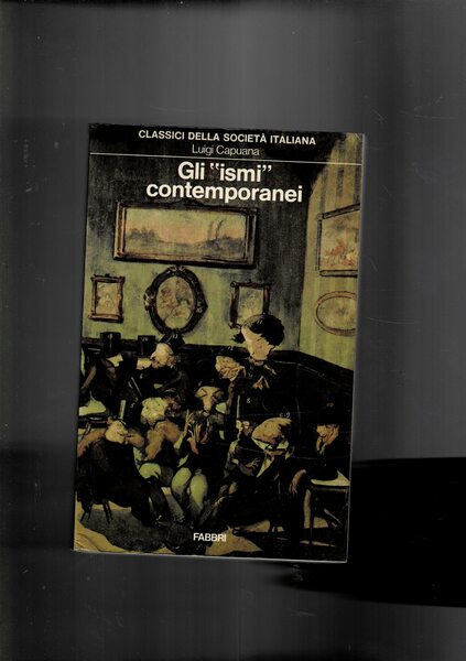 Gli "Ismi" contemporanei (verismo, simbolismo, idealismo, cosmopolitismo) ed altri saggi …