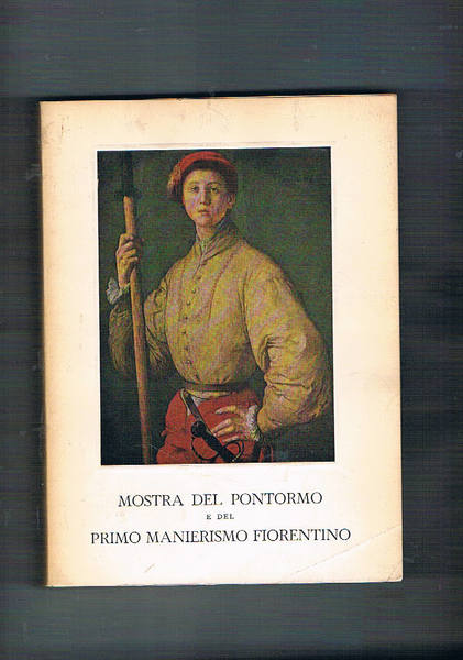 Mostra del Pontormo e del primo manierismo fiorentino. Catalogo dell'esposizione …