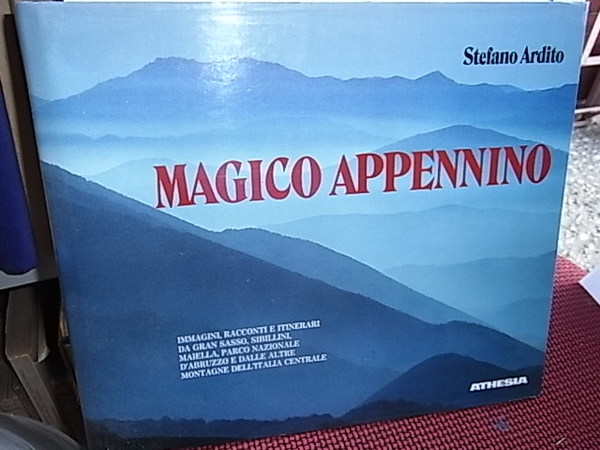 Magico Appennino; immagini, racconti e itinerari da Gran Sasso, Sibillini, …