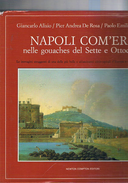 Napoli com'era nelle gouaches del sette e ottocento. Le immagini …