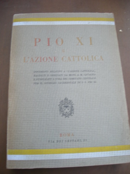 PIO XI° e l'azione cattolica; documenti relativi a "l'Azione Cattolica" …