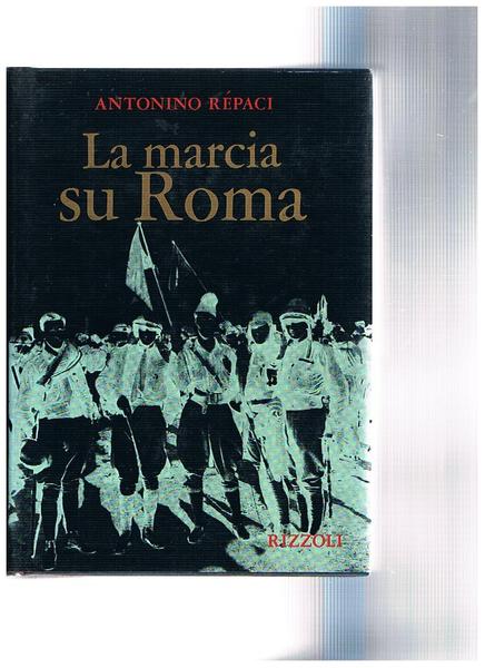 La Marcia su Roma. Nuova edizione riveduta e accresciuta con …