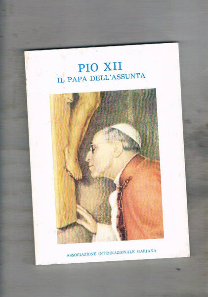 Pio XII il Papa dell'Assunta.