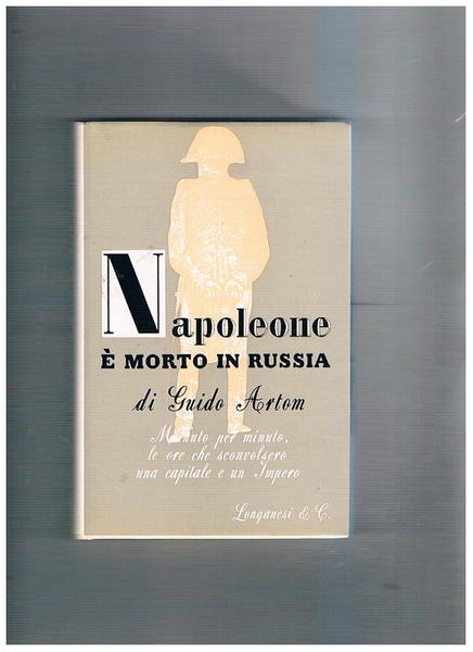 Napoleone è morto in Russia. Romanzo.