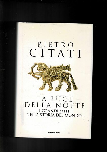 La luce della notte. I grandi miti nella storia del …