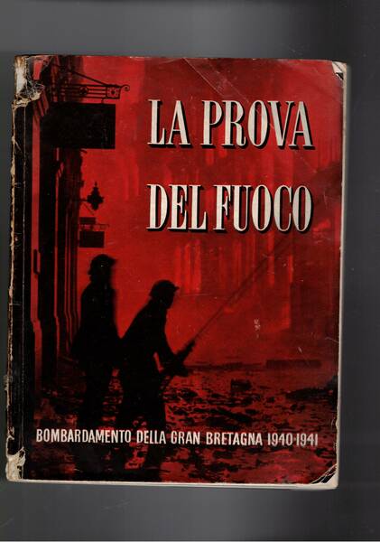 La prova del fuoco. Bombardamento della Gran Bretagna 1940-1941. Storia …