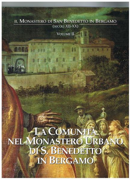 La comunità nel Monastero Urbano di S. Benedetto in Bergamo. …