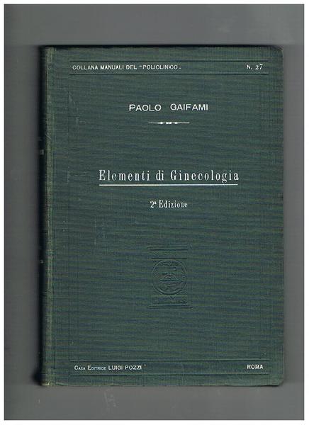 Elementi di Ginecologia. Avviamento alla diagnosi e alla terapia ginecologica …