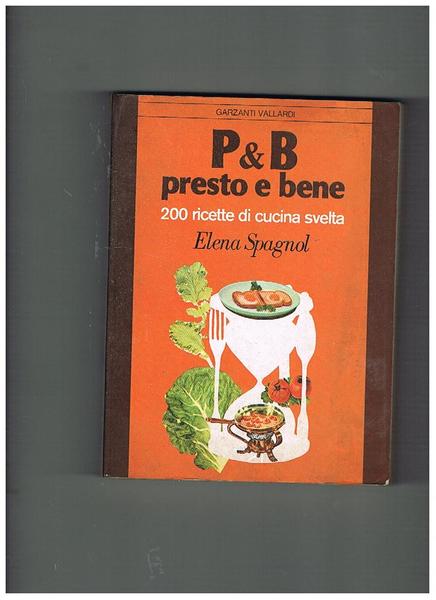 P & B, presto e bene. 200 ricette di cucina …