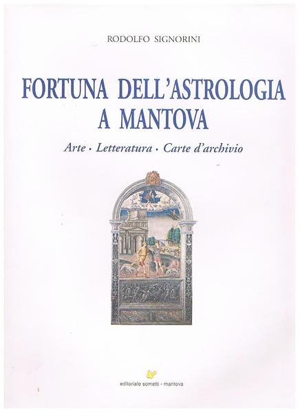 Fortuna dell'astrologia a Mantova: arte, letteratura, carte d'archivio.