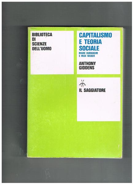Capitalismo e teoria sociale, Marx Durkheim e Max Weber.