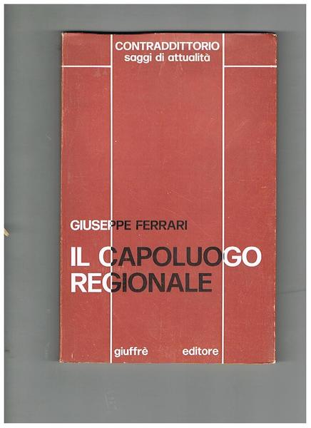 Il capoluogo regionale. Autonomie regionali e sovranità articolata. Coll. 'Contradditorio …