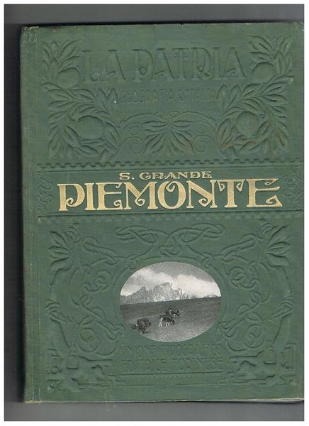 Piemonte, volume della collana: geografia d'Italia, la Patria monografie regionali …