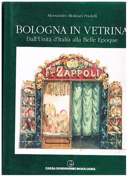 Bologna in vetrina. Dall'Unità d'Italia alla Belle Epoque.