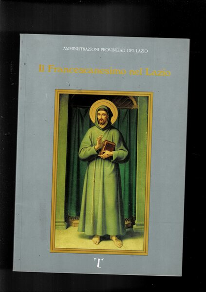 Il Francescanesimo nel Lazio. Tradizione, memorie, ricordi.