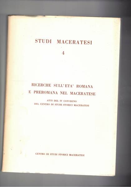 Ricerche sull'età romana e preromana nel maceratese. Atti del IV …