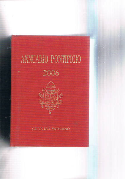 Annuario Pontificio per l'anno 2006: collegio cardinalizio; arcidiocesi e diocesi; …