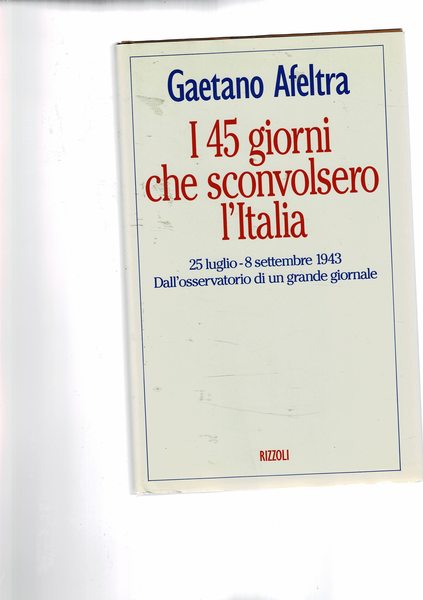 I 45 giorni che sconvolsero l'Italia. (25 luglio - 8 …
