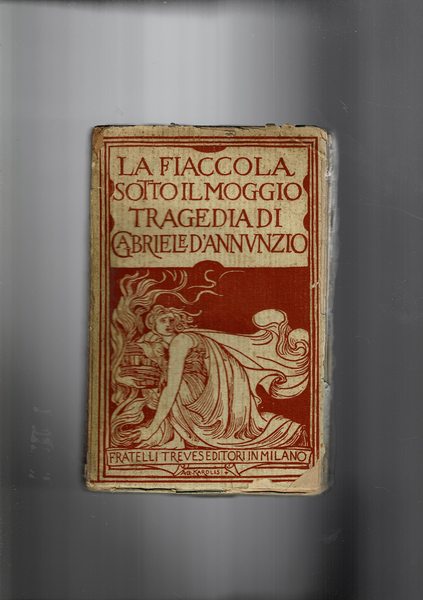 La fiaccola sotto il moggio. Tragedia. Prima edizione sesto migliaio.