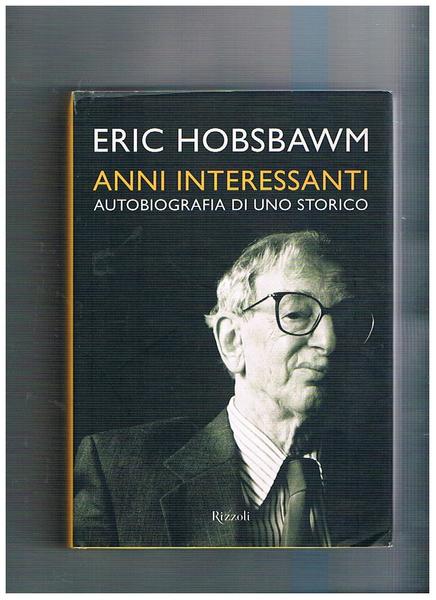 Anni interessanti. Autobiografia di uno storico. Edizione italiana a cura …