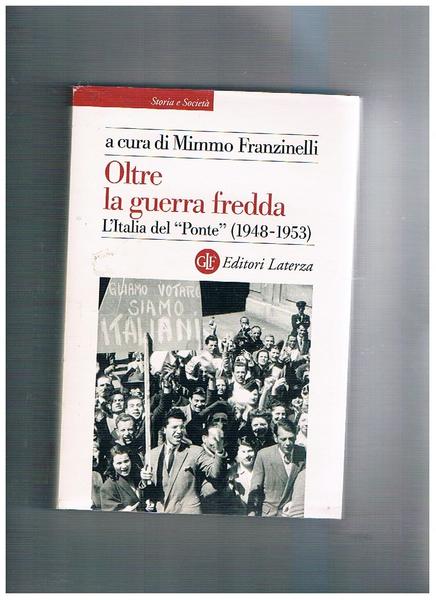 Oltre la guerra fredda. L'Italia del Ponte 1948-1953.