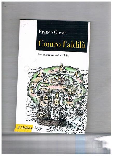 Contro l'aldilà. Per una nuova cultura laica.