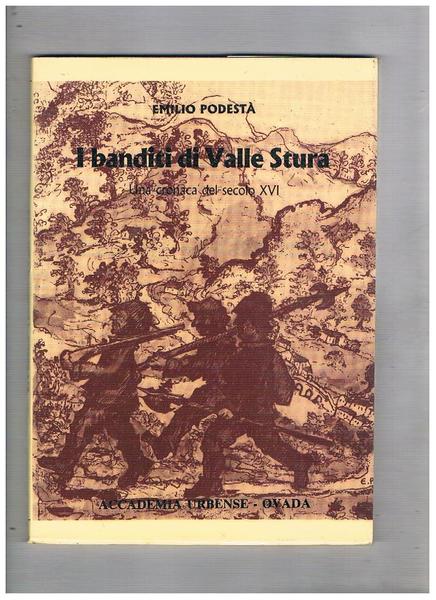 I banditi di Valle Stura. Una cronaca del secolo XVI. …