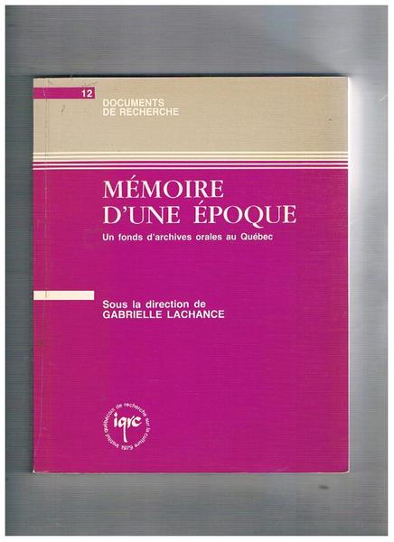 Mémoire d'une époque. Un fonds d'archives orales au Québec.