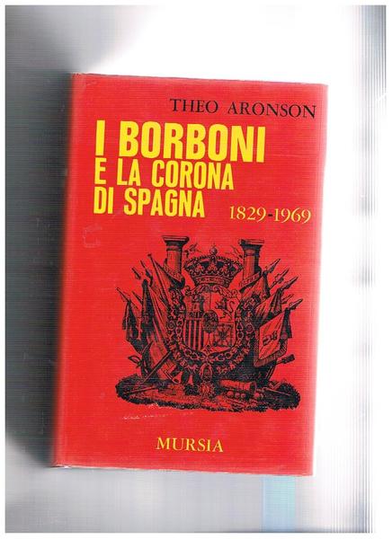 I Borboni e la corona di Spagna 1829-1969.