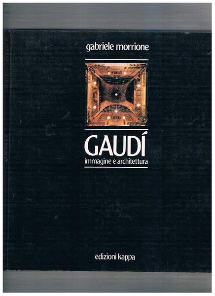 Gaudì immagine e architettura. Con un saggio monografico di Ludovico …
