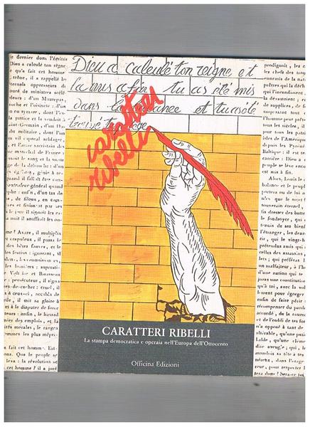 Caratteri ribelli. La stampa democratica e operaia nell'Europa dell'ottocento. Mostra …