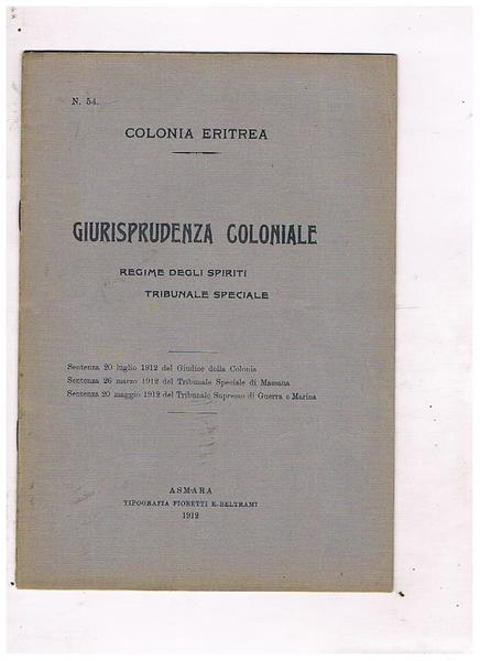 Giurisprudenza coloniale. Regime degli spiriti, tribunale speciale. Sentenze del 20-7-1912; …